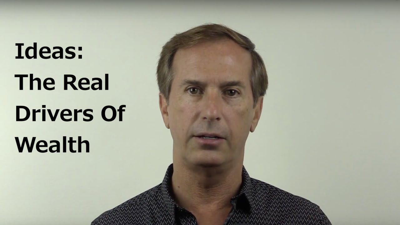 Ideas: The Real Drivers of Wealth
