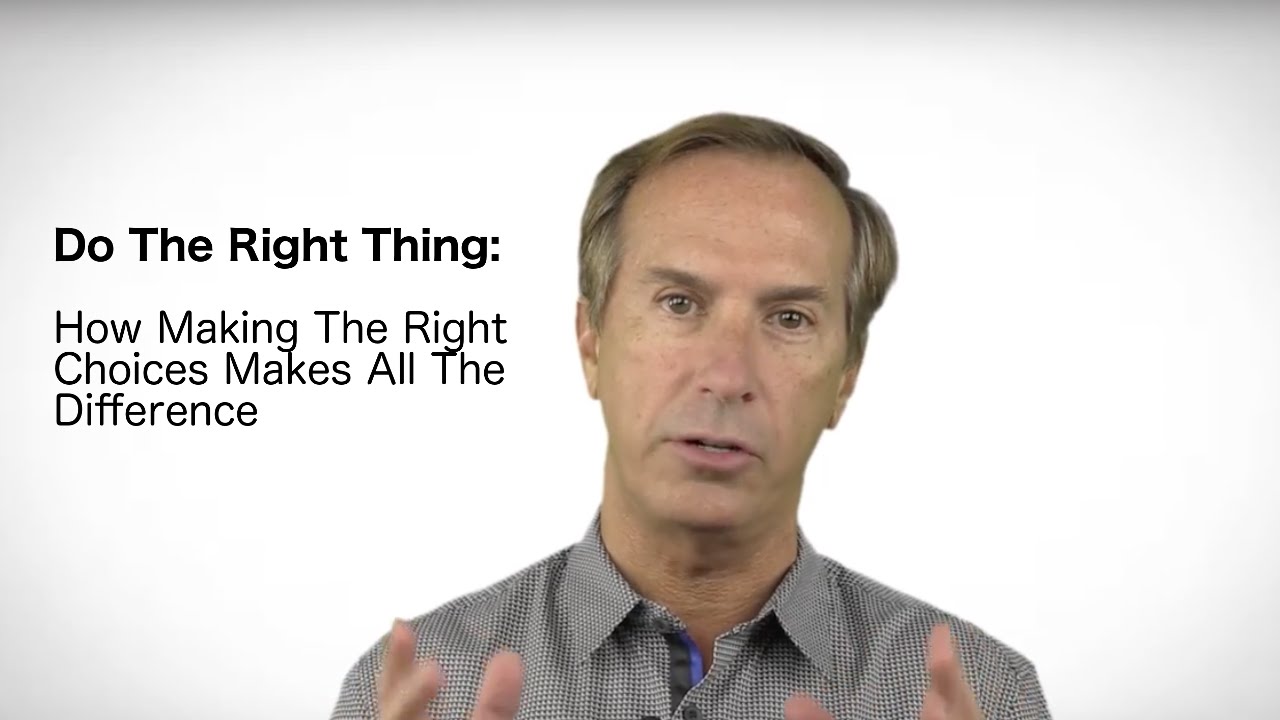 Do The Right Thing: How Making The Right Choices Makes All The Difference