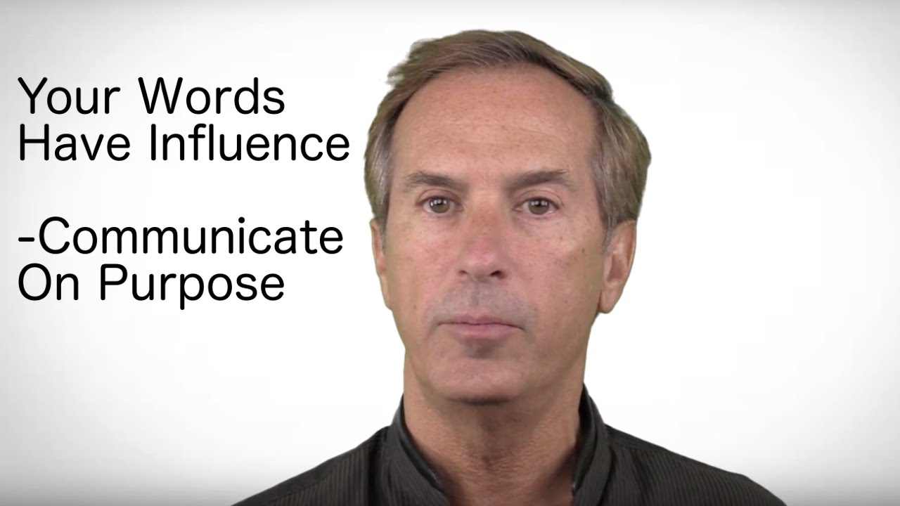 Your Words Have Influence – Communicate On Purpose