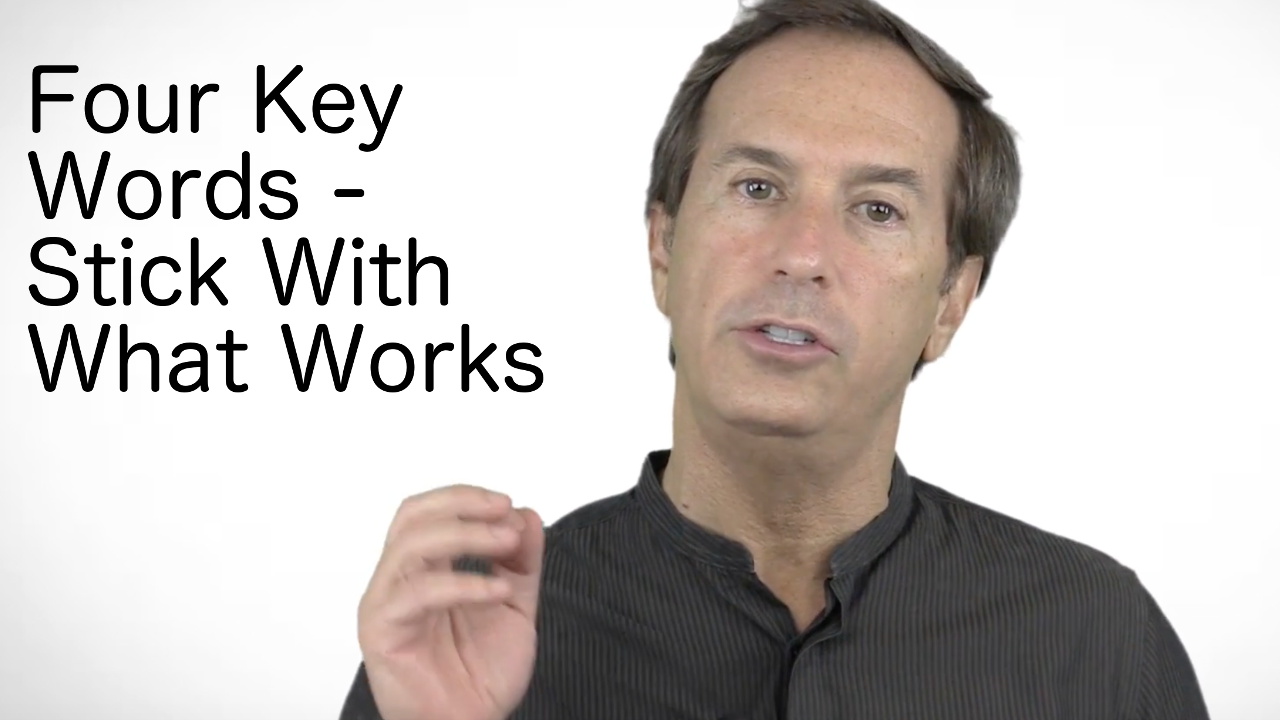 Four Key Words – Stick With What Works